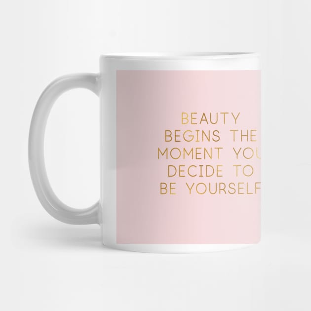 Beauty begins the moment you decide to be yourself. by RoseAesthetic